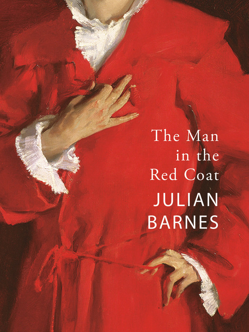 Title details for The Man in the Red Coat by Julian Barnes - Wait list